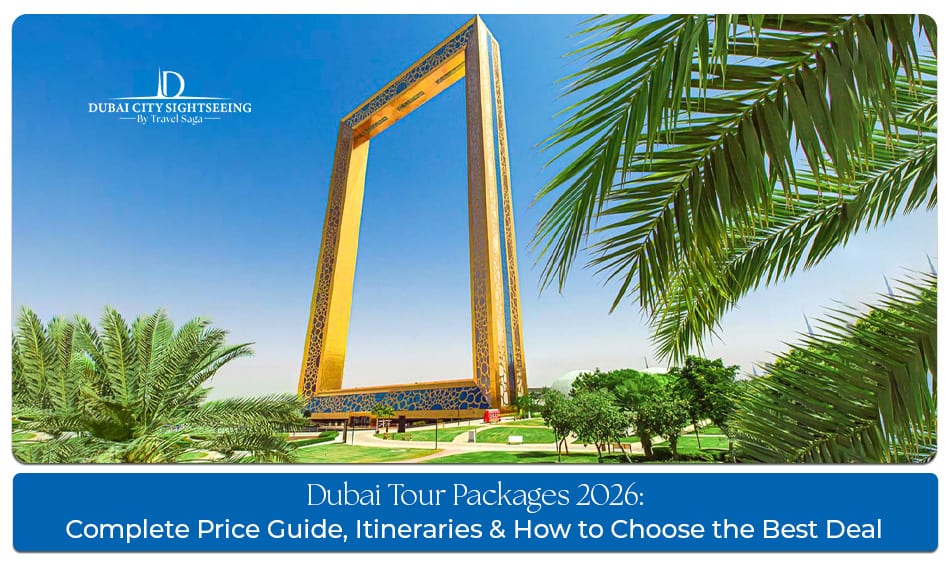 Dubai Tour Packages Complete Guide for luxury and budget holidays