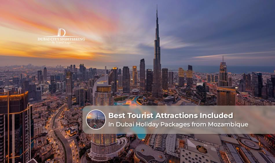 Best Tourist Attractions Included in Dubai Holiday Packages from Mozambique