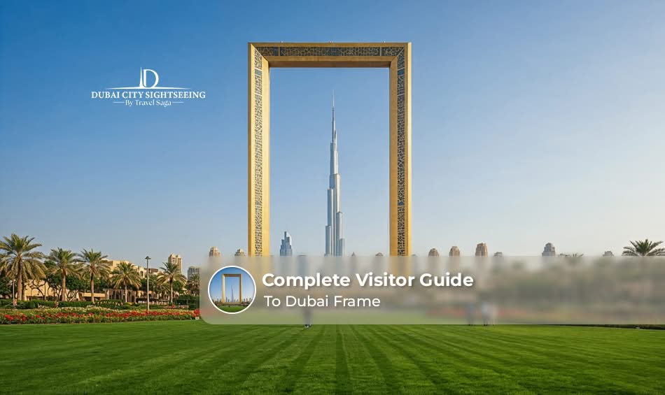 Complete Visitor Guide to Dubai Frame