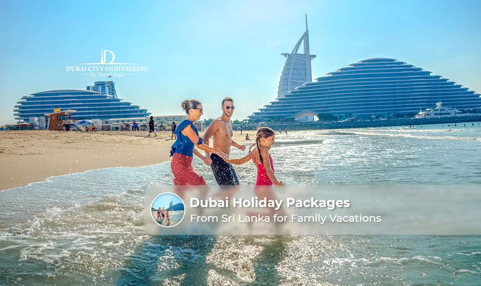 Dubai Holiday Packages from Sri Lanka for Family Vacations