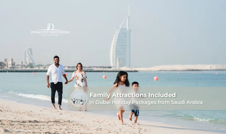 Family Attractions Included in Dubai Holiday Packages from Saudi Arabia