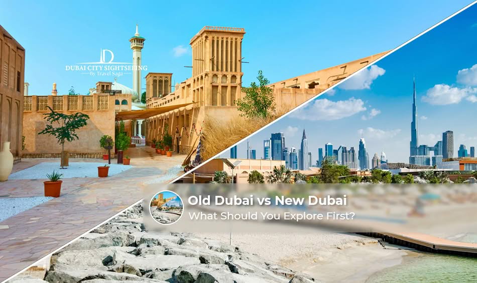 Old Dubai vs New Dubai: What Should You Explore First?