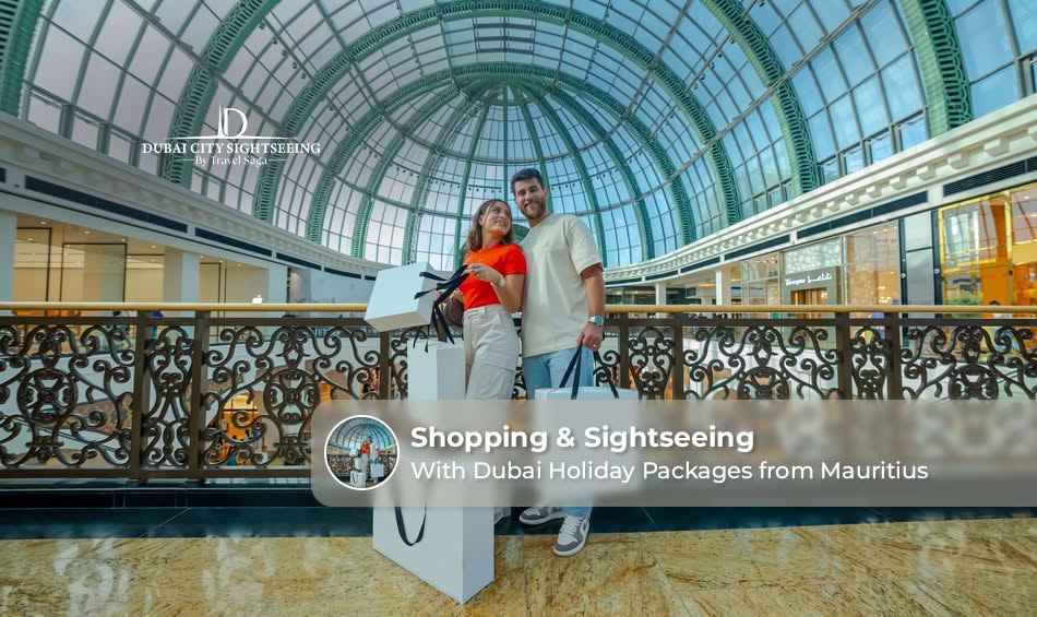 Shopping and Sightseeing with Dubai Holiday Packages from Mauritius