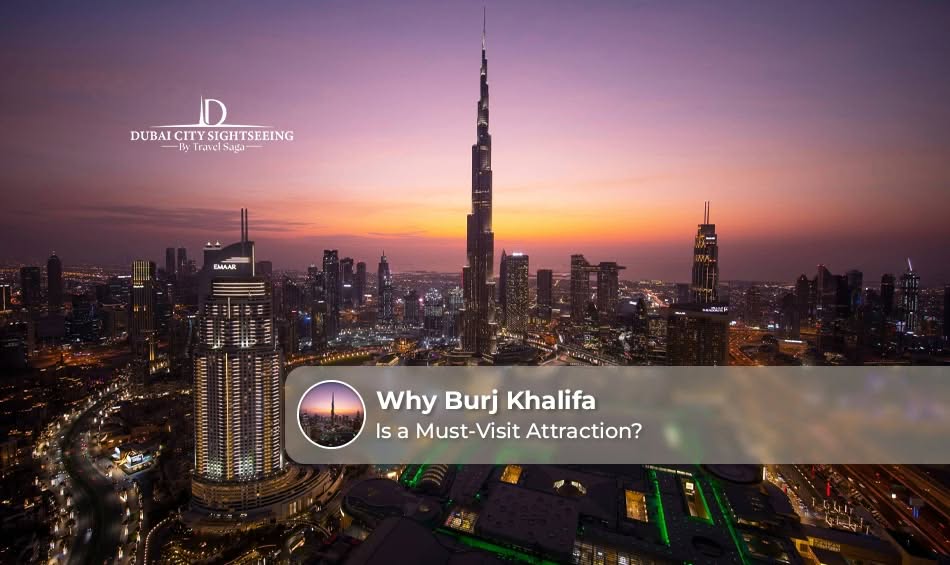 Why Burj Khalifa Is a Must-Visit Attraction?