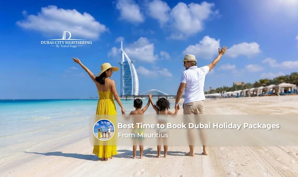 Best Time to Book Dubai Holiday Packages from Mauritius
